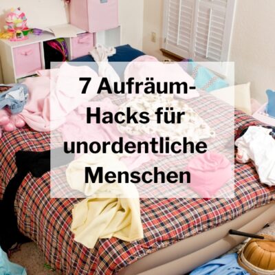 7 Aufräum-Hacks für unordentliche Menschen